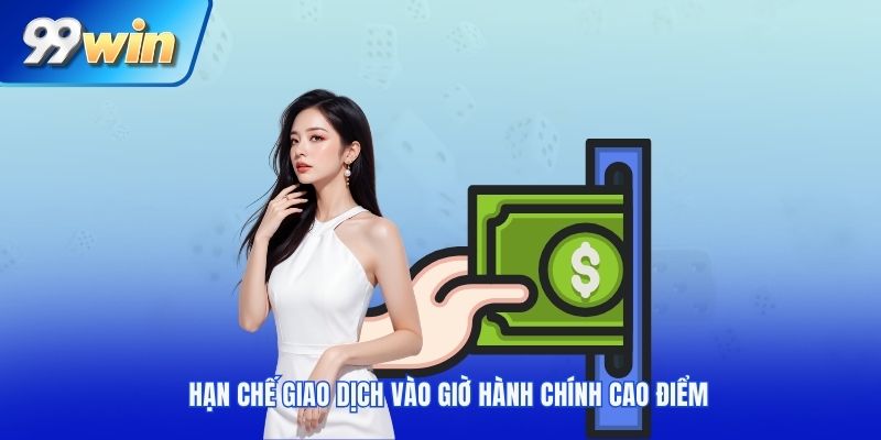 Hạn chế giao dịch vào giờ hành chính cao điểm
