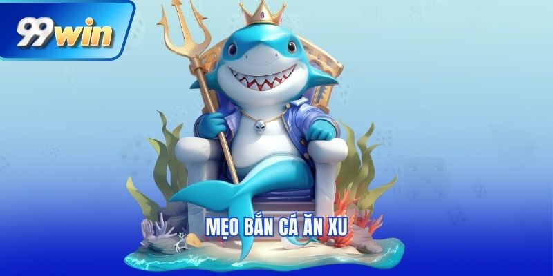 Mẹo bắn cá ăn xu