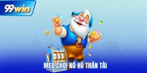 mẹo chơi nổ hũ Thần Tài